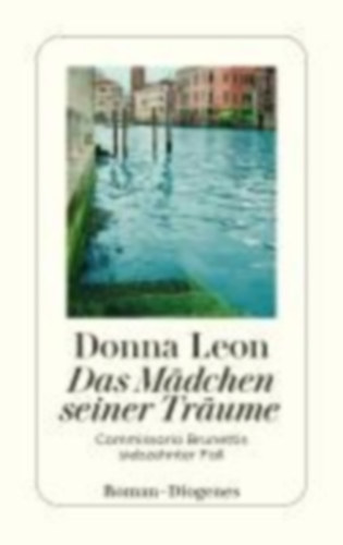 Donna Leon - Das Mdchen seiner Trume - Commissario Brunettis siebzehnter Fall