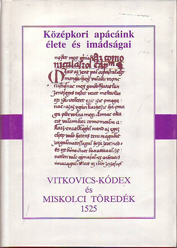 Vitkovics-Kdex s Miskolci tredk 1525 (Kzpkori apcink lete s imdsgai)