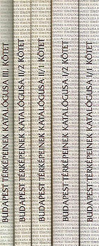 Fab Beta-Holl Szilvia A. - Budapest Trkpeinek Katalgusa I/1-2., II/1-2-3, III.