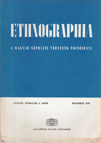 Hofer Tams  (szerk.) - Ethnographia - A Magyar Nprajzi Trsasg folyirata  LXXXVII. vfolyam, 3. szm 1976