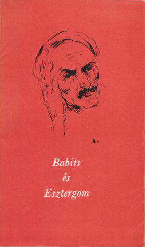 Babits �s Esztergom - Vallom�sok, dokumentumok, eml�kek