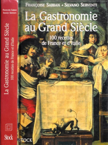 La Gastronomie au Grand Sicle (100 recettes de France et d'Italie)