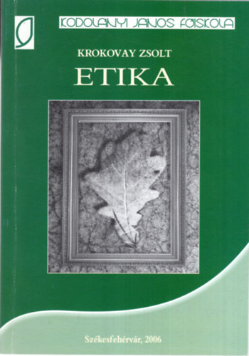 Etika - Szkesfehrvr 2006 ( Kodolnyi Jnos Fiskola )