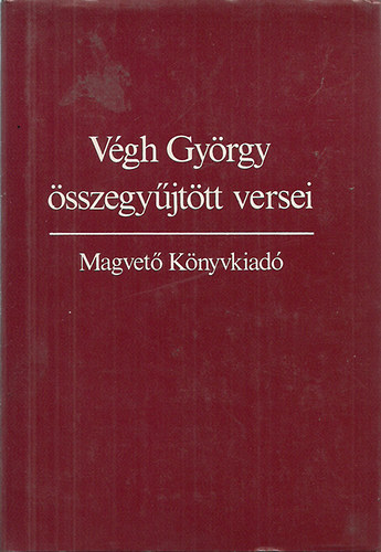 V�gh Gy�rgy - V�gh Gy�rgy �sszegy�jt�tt versei