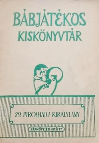 N�pm�vel�si Propaganda Iroda - Piroshaju Kir�lyl�ny (B�bj�t�kos kisk�nyvt�r 29.)