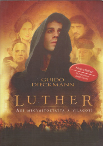 Guido Dieckmann - Luther. Aki megvltoztatta a vilgot