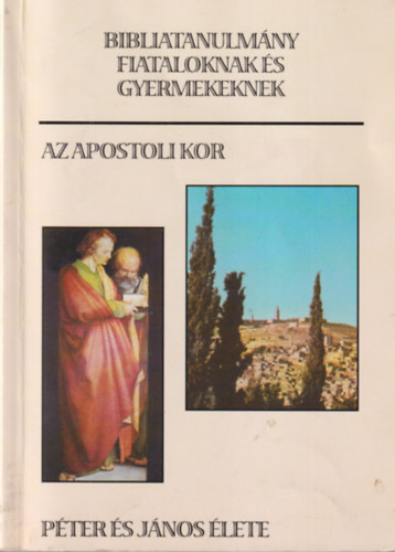 Az apostoli kor - Pter s Jnos lete ( Bibliatanulmny fiataloknak s gyermekeknek )