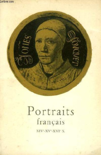 PORTRAITS FRANCAIS, XIVe - XVe - XVIe SIECLES
