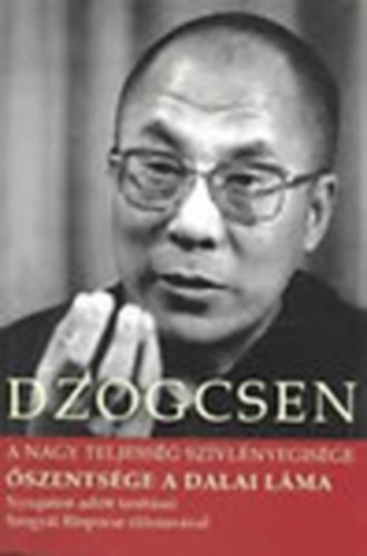 Dzogcsen - A nagy teljess�g sz�vl�nyegis�ge - �szents�ge a Dalai L�ma Nyugaton adott tan�t�sai