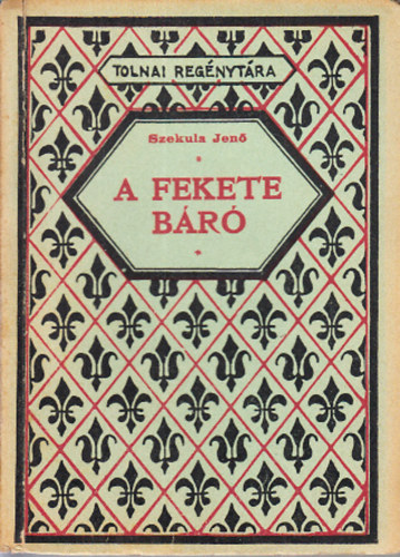 Szekula Jenő - A fekete báró (Tolnai regénytára)