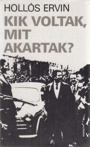 Holls Ervin - Kik voltak,mit akartak?