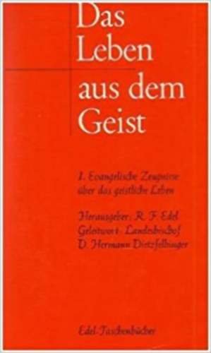 Reiner-Friedemann Edel (Hrsg.) - Das Leben aus dem Geist. 1. Evangelische Zeugnisse über das geistliche Leben