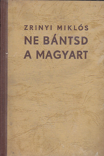 Ne bntsd a magyart! (Zrnyi Mikls a klt mvei regkben)