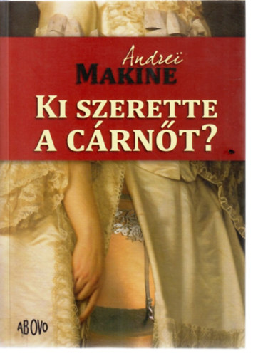 Andrei Makine - Ki szerette a c�rn�t?