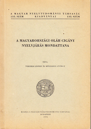 A magyarorszgi olh cigny nyelvjrs mondattana (A Magyar Nyelvtudomnyi Trsasg kiadvnyai 135.)