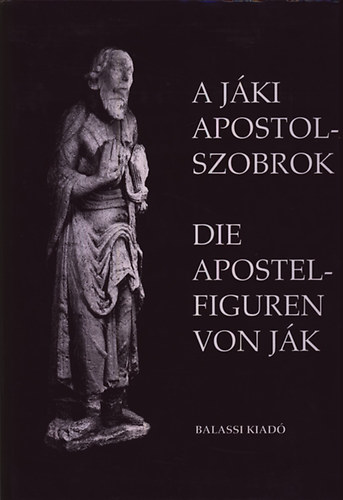 Szentesi Edit- Ujvri Pter  (szerk.) - A Jki apostolszobrok (magyar-nmet)