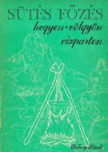 S�t�s-f�z�s hegyen-v�lgy�n, v�zparton (L�ng �s par�zs / Konyha a vadonban / A t�bor elhagy�sa / Ed�nyek t�r�hoz, t�boroz�shoz / Ny�rson, roston, aluf�li�ban s�ltek / F�z�s bogr�csban / P�rk�ltek �s paprik�sok)