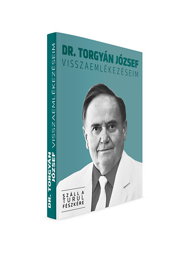 Dr. Torgyn Jzsef - Visszaemlkezseim - Szll a Turul Fszkre