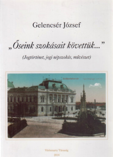 ,, seink szoksait kvettk... '' (Jogtrtnet, jogi npszoks, mvszet)