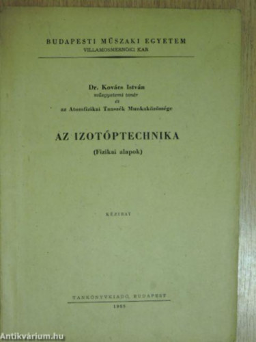 Az izotptechnika - J 5-472 - FIZIKAI ALAPOK/KZIRAT/BUDAPESTI MSZAKI EGYETEM VILLAMOSMRNKI KAR