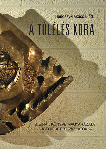 Hodossy-Tak�cs El�d - A t�l�l�s kora