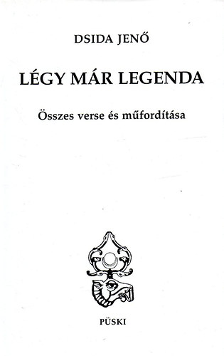 Lgy mr legenda - Dsida Jen sszes verse s mfordtsa