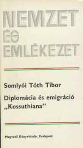 Nemzet �s eml�kezet, Diplom�cia �s emigr�ci� "Kossuthiana"