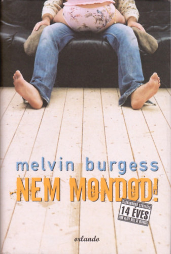 Melvin Burgess - Nem mondod!