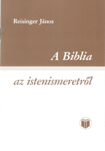 Reisinger Jnos - A Biblia -az istenismeretrl