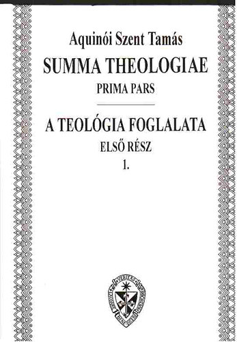 Aquini Szent Tams - A teolgia foglalata I.