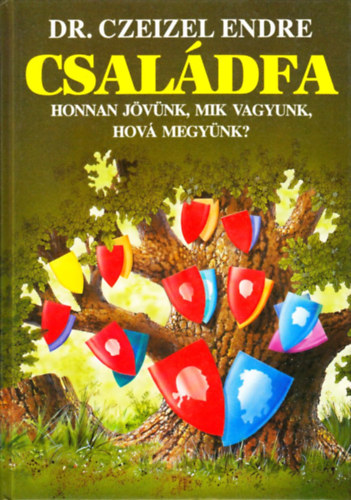 Dr. Czeizel Endre - Csaldfa - Honnan jvnk, mik vagyunk, hov megynk?