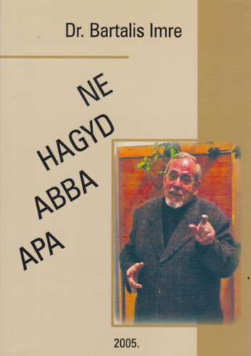 Mindig az igazat, csakis az igazat - Ne hagyd abba Apa