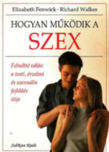 Hogyan mkdik a szex -Felntt vls: a testi, rzelmi s szexulis fejlds tja