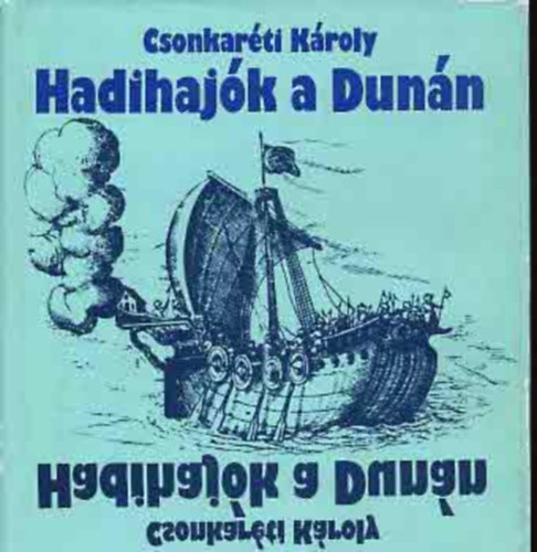 Hadihaj�k a Dun�n Dunai hadihaj�k a XI-XV. sz�zadban, Hadig�z�s�k, monitorok, �rnasz�dok, A hadig�lya �s a fregatt, A magyar kir�lyi folyam�rs�g,G�zhaj�k, hadihaj�k a szabads�gharcban