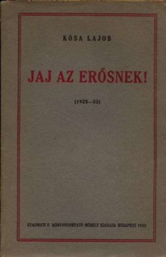 Jaj az er�snek! (1925-32) (dedik�lt)