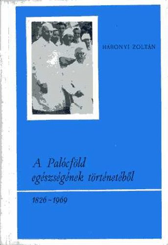 Habonyi Zoltn - A Palcfld egszsgnek trtnetbl (1826-1969)