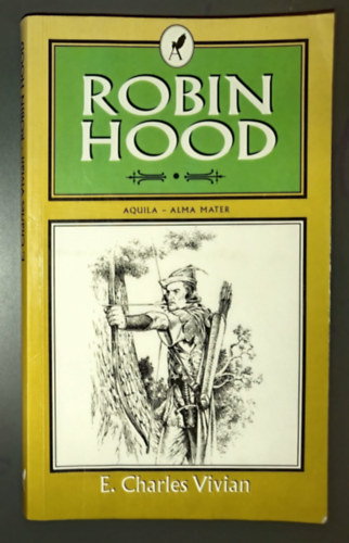 Bartos Tibor E. Charles Vivian (ford.) - Robin Hood (Aquila - Alma Mater) - Bartos Tibor fordításában