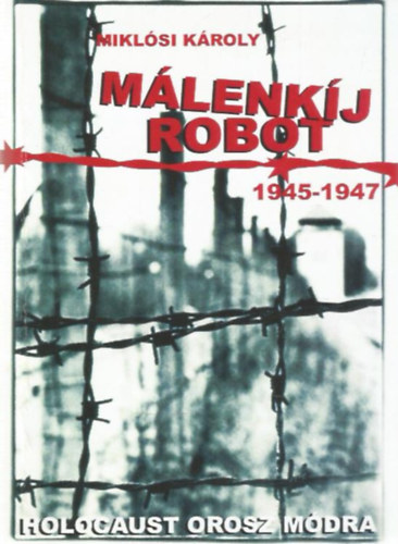 Miklsi Kroly - Mlenkij robot (1945-1947) - Holocaust orosz mdra
