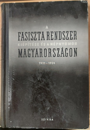 Iratok az ellenforradalom trtnethez II. (A fasiszta rendszer kiptse s a npnyomor Magyarorszgon 1921-1924)