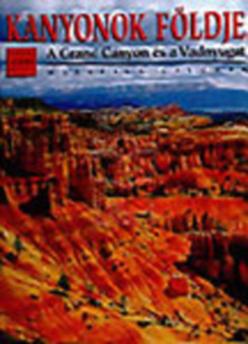 Kanyonok fldje- A Grand Canyon s a Vadnyugat (A vilg legszebb helyei)