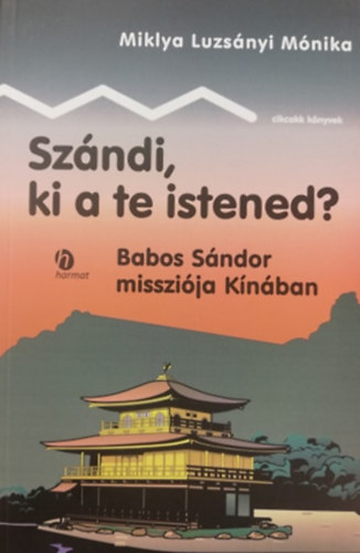 Szndi, ki a te istened? - Babos Sndor misszija Knban