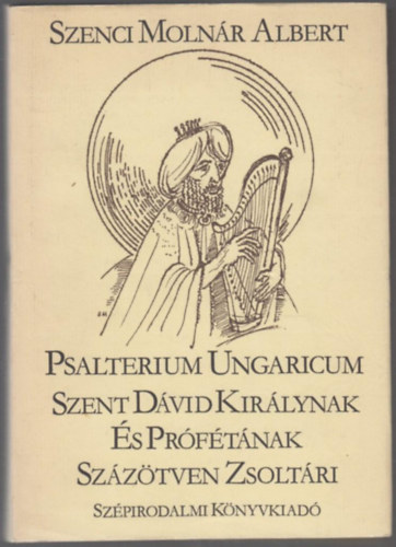 Psalterium Ungaricum - Szent Dvid Kirlynak s Prftnak Szztven Zsoltri