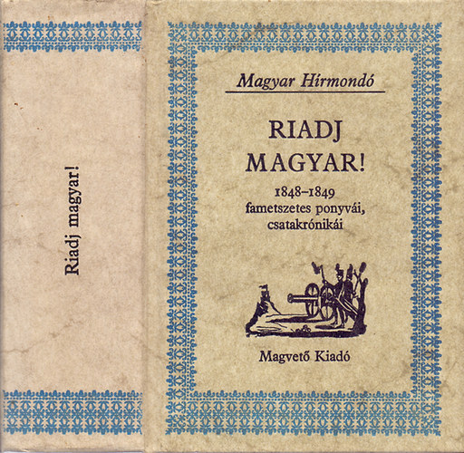 Riadj magyar! (1848-1849 fametszetes ponyv�i, csatakr�nik�i)