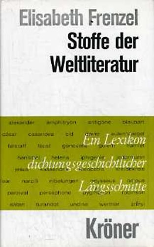 Elisabeth Frenzel - Stoffe der Weltliteratur. Ein Lexikon dichtungsgeschichtlicher Lngsschnitte
