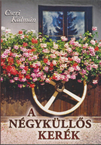 Cseri Kálmán - A négyküllős kerék (A hitben való növekedés néhány feltétele)