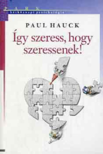 gy szeress, hogy szeressenek! (Htkznapi pszicholgia)