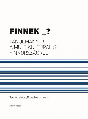 Finnek _? - Tanulmnyok a multikulturlis Finnorszgrl
