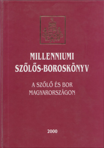 Balogh Istvn  (szerk.) Csoma Zsigmond (szerk.) - Millenniumi szls-borosknyv (A szl s bor Magyarorszgon)