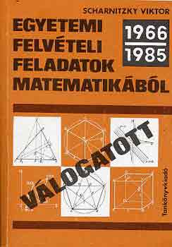 Egyetemi felvteli feladatok matematikbl (1966-1985-vlogatott)