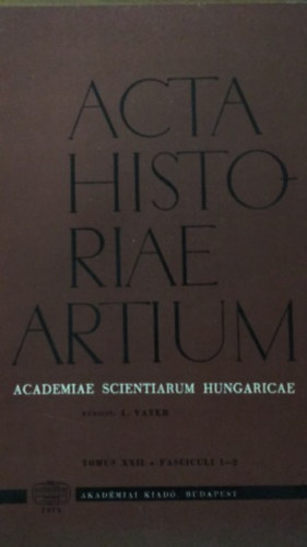 Vayer Lajos (szerk.) - Acta Historiae Artium - Academiae scientiarum Hungaricae - XXII 1-2